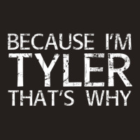 Because I'm Tyler That's Why Fun Tank Top | Artistshot