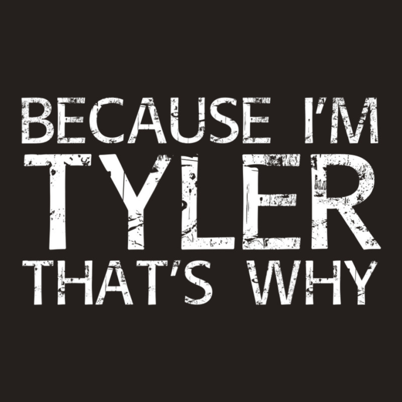 Because I'm Tyler That's Why Fun Tank Top | Artistshot