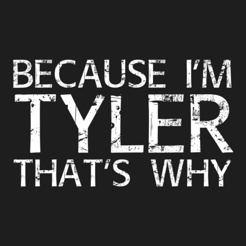 Because I'm Tyler That's Why Fun Classic T-shirt | Artistshot