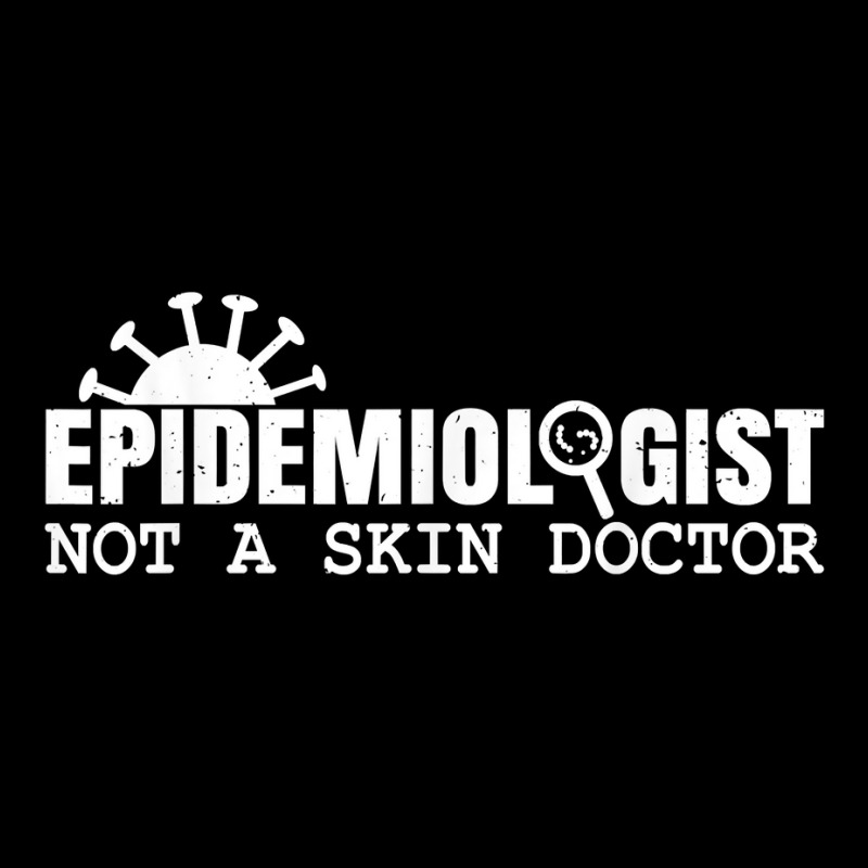 Epidemiologist Not A Skin Doctor Epidemiology Virology Quote T Shirt Zipper Hoodie by cm-arts | Artistshot