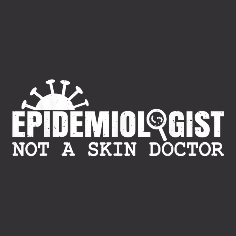 Epidemiologist Not A Skin Doctor Epidemiology Virology Quote T Shirt Vintage Hoodie by cm-arts | Artistshot