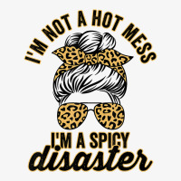 I'm Not A Hot Mess I'm A Spicy Disaster Sarcastic Sassy Girl T Shirt Ladies Fitted T-shirt | Artistshot