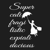 Supercalifragilisticexpialidocious - Mary Poppins Classic T-shirt | Artistshot