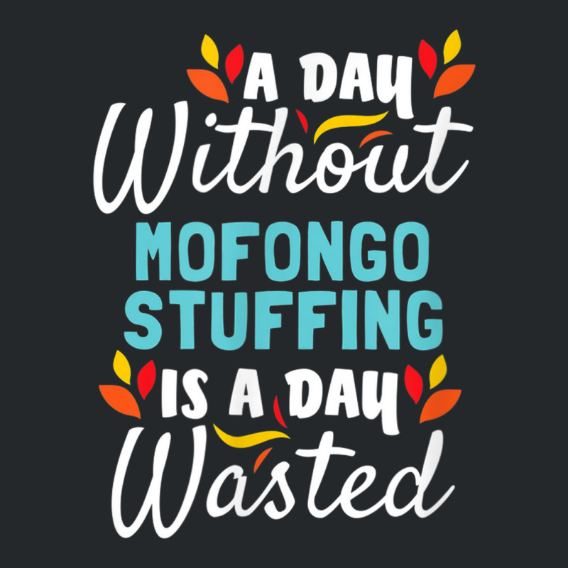 Day Without Mofongo Stuffing Is Day Wasted Thanksgiving Crewneck Sweatshirt by Outpost | Artistshot