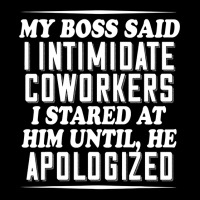 My Boss Said I Intimidate Coworkers I Stared At Him Until He Long Sleeve Shirts | Artistshot