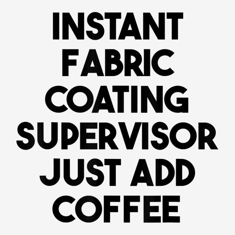 Instant Fabric Coating Supervisor Just Add Coffee T Shirt Graphic Youth T-shirt by cm-arts | Artistshot