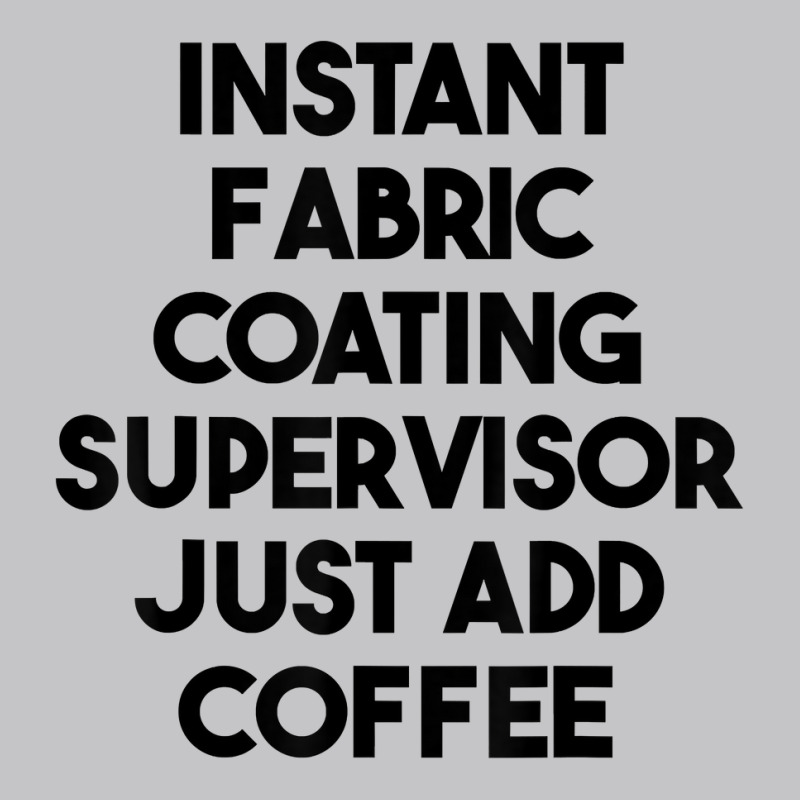 Instant Fabric Coating Supervisor Just Add Coffee T Shirt Baby Bodysuit by cm-arts | Artistshot