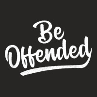 Be Offended Politically Correct Free Speech First Amendment T Shirt Ladies Fitted T-shirt | Artistshot