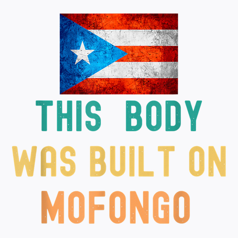 This Body Was Build On Mofongo Boricua T Shirt T-Shirt by cm-arts | Artistshot