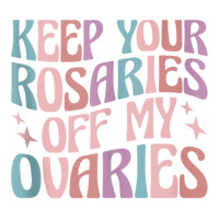 Keep Your Rosaries Off My Ovaries Tank Top V-neck Tee | Artistshot