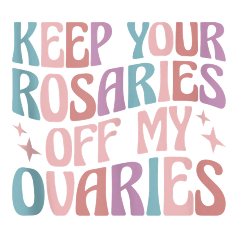 Keep Your Rosaries Off My Ovaries Tank Top V-neck Tee | Artistshot