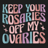 Keep Your Rosaries Off My Ovaries Tank Top Classic T-shirt | Artistshot