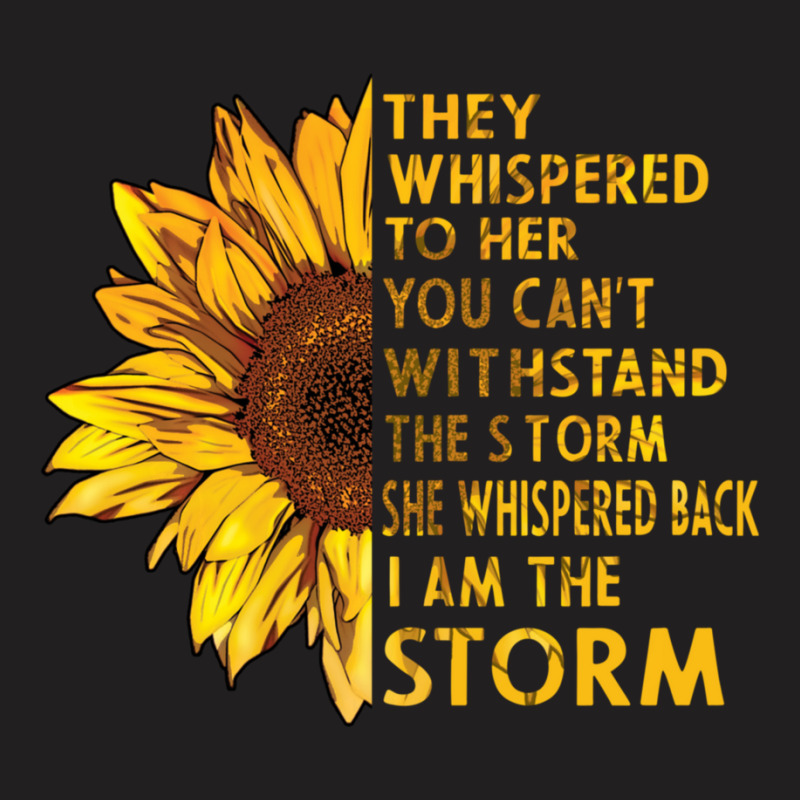 They Whispered To Her You Cannot Withstand The Flower T-shirt | Artistshot