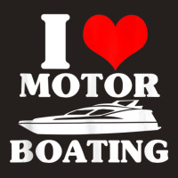 Boater I Love Motor Boating Boating Tank Top | Artistshot