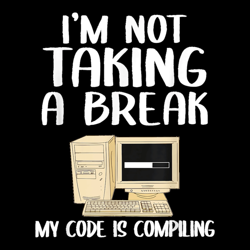 I'm Not Taking A Break My Code Is Compiling Coder Programmer Pocket T-shirt | Artistshot