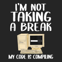 I'm Not Taking A Break My Code Is Compiling Coder Programmer Unisex Hoodie | Artistshot