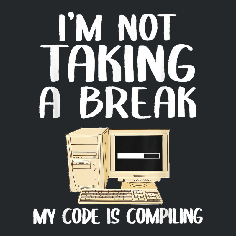 I'm Not Taking A Break My Code Is Compiling Coder Programmer Crewneck Sweatshirt | Artistshot