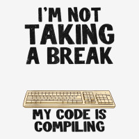 I'm Not Taking A Break My Code Is Compiling Coder Programmer 15 Oz Coffee Mug | Artistshot