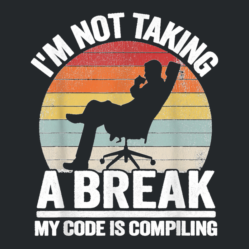 I'm Not Taking A Break My Code Is Compiling Coder Programmer Crewneck Sweatshirt | Artistshot