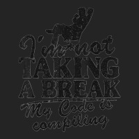 I'm Not Taking A Break My Code Is Compiling Coder Programmer 3/4 Sleeve Shirt | Artistshot