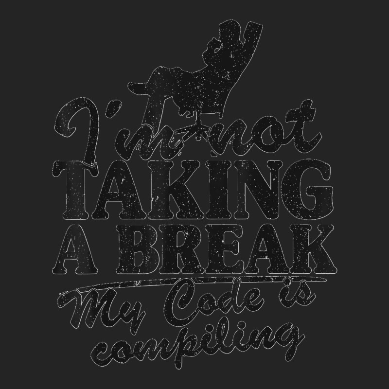 I'm Not Taking A Break My Code Is Compiling Coder Programmer 3/4 Sleeve Shirt | Artistshot