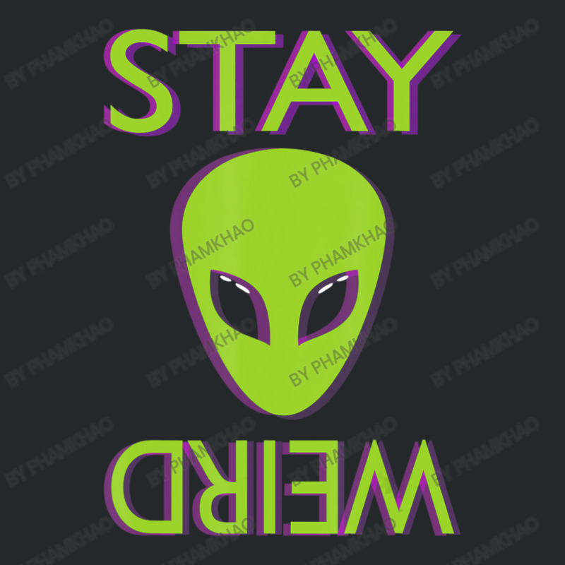 Stay Weird Alien Space Aliens Lover Crewneck Sweatshirt by phamkhao | Artistshot