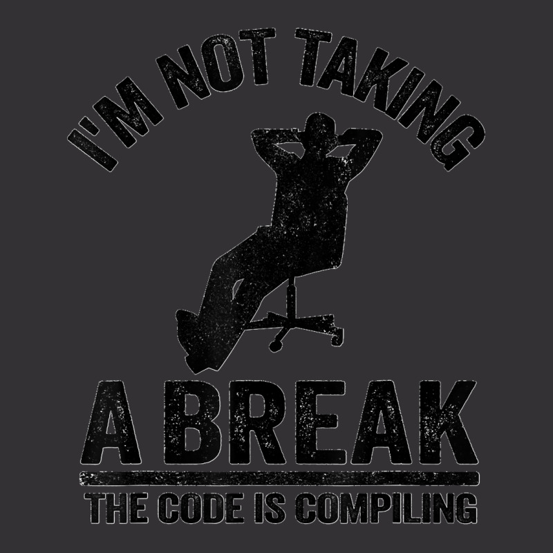 I'm Not Taking A Break The Code Is Compiling Programmer Vintage Hoodie | Artistshot