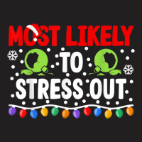 Most Likely To Stress Out I Matching Christmas T Shirt T-shirt | Artistshot