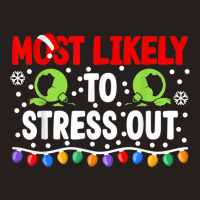 Most Likely To Stress Out I Matching Christmas T Shirt Tank Top | Artistshot