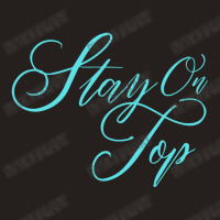 Stay On Top Tank Top | Artistshot