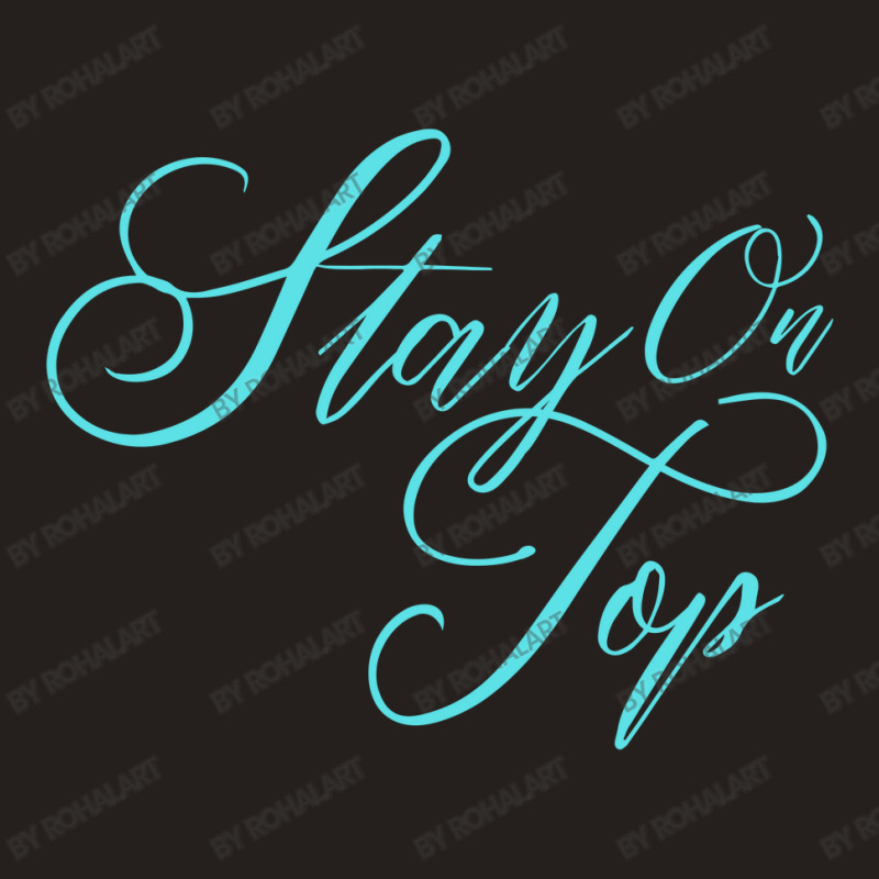 Stay On Top Tank Top | Artistshot