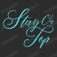 Stay On Top Exclusive T-shirt | Artistshot