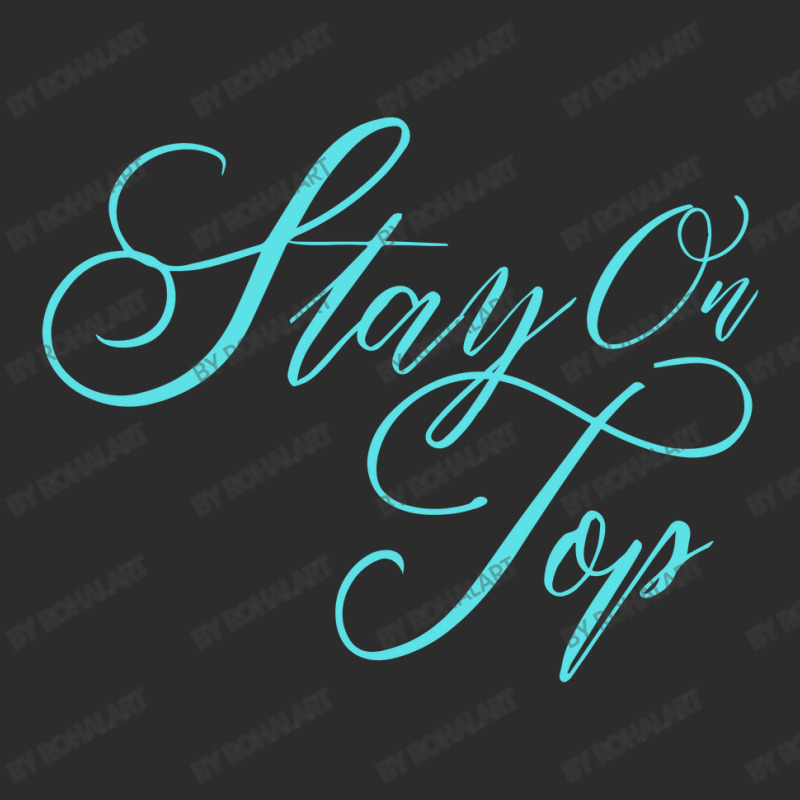 Stay On Top Exclusive T-shirt | Artistshot