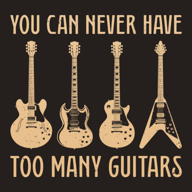 You Can Never Have Too Many Guitars – Funny Guitar Tank Top | Artistshot