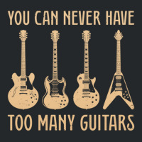 You Can Never Have Too Many Guitars – Funny Guitar Crewneck Sweatshirt | Artistshot