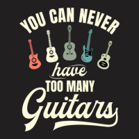 You Can Never Have Too Many Guitars T-shirt | Artistshot