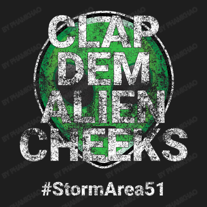 Storm Area 51 Clap Dem Alien Cheeks Stormarea51 Distressed Classic T-shirt | Artistshot