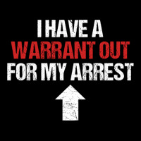 I Have A Warrant Out For My Arrest Apparel Pullover Hoodie Kids Cap | Artistshot