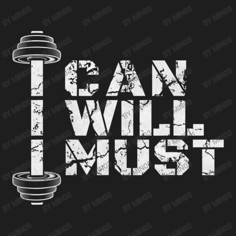 I Can. I Will. I Must. Success Motivational Workout Classic T-shirt | Artistshot