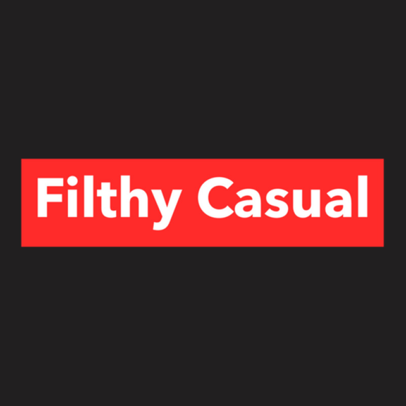 Filthy Casual T-Shirt by TinaJosey | Artistshot