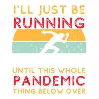 I'll Just Be Running Until This Whole Pandemic Thing Below Over1 Crop Top | Artistshot