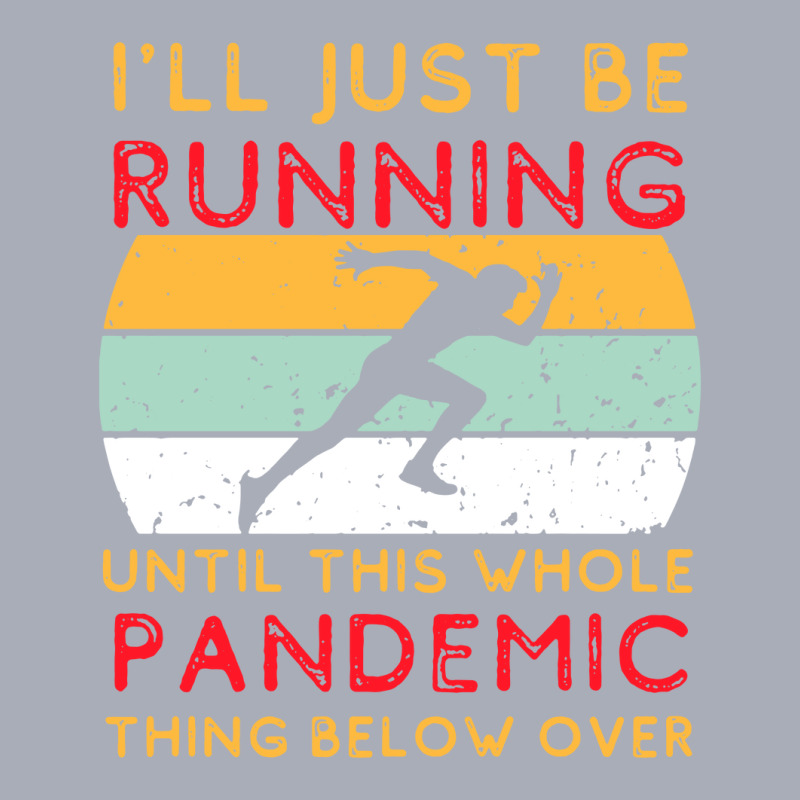 I'll Just Be Running Until This Whole Pandemic Thing Below Over1 Tank Dress | Artistshot