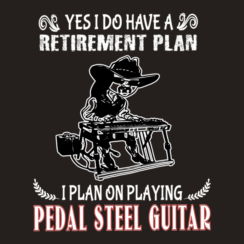 Yes I Do Have A Retirement Plan I Plan On Playing Pedal Steel Guitar 1 Tank Top | Artistshot