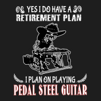 Yes I Do Have A Retirement Plan I Plan On Playing Pedal Steel Guitar 1 Classic T-shirt | Artistshot