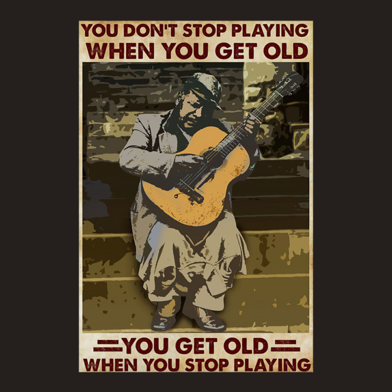 You Don't Stop Playing When You Get Old   Man With Guitar   Guitarist  Tank Top | Artistshot