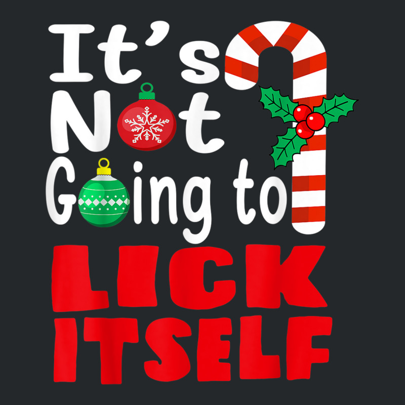 It's Not Going To Lick Itself Christmas Candy For Men Women Crewneck Sweatshirt by Stunner | Artistshot