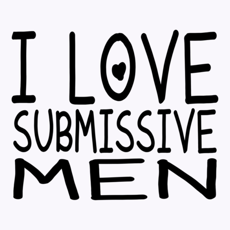 I Love Submissive Men Tank Top by cm-arts | Artistshot