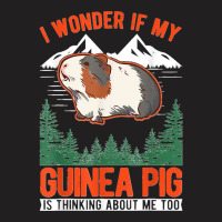 I Wonder If My Guinea Pig Is Thinking About Me Too T-shirt | Artistshot