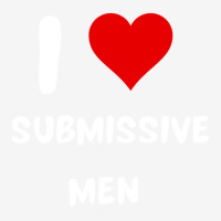 I Love Submissive Men  (6) Classic T-shirt | Artistshot