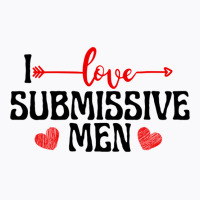 I Love Submissive Men (2) T-shirt | Artistshot